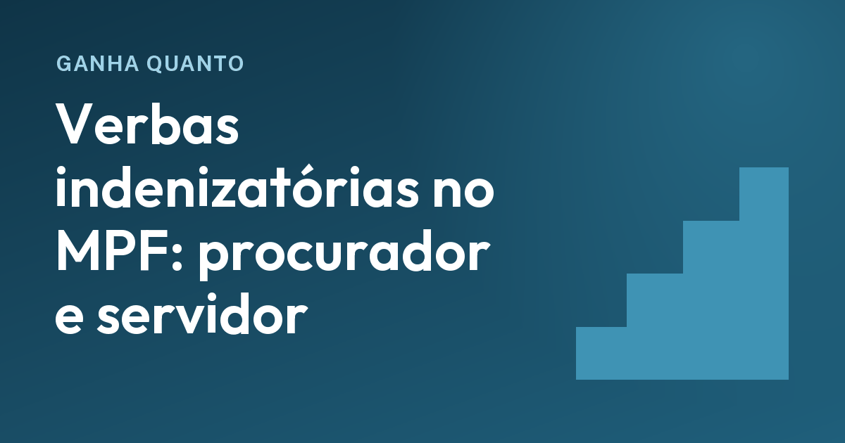 Verbas indenizatórias no MPF: quanto vai para procuradores e para servidores